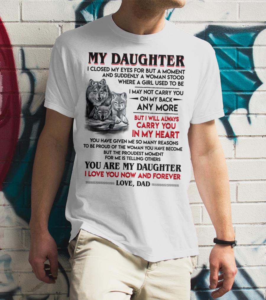 MY DAUGHTER I CLOSED MY EYES FOR BUT A MOMENT LOVE DAD T-Shirt