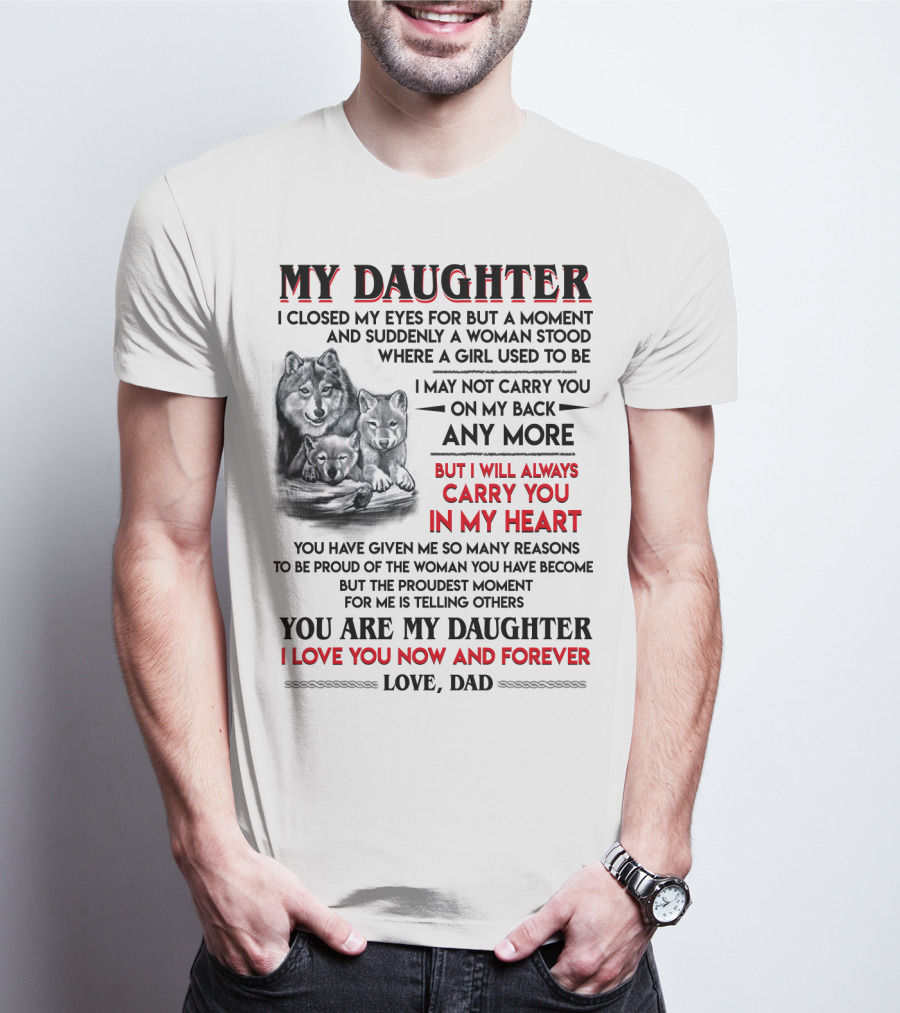 MY DAUGHTER I CLOSED MY EYES FOR BUT A MOMENT LOVE DAD T-Shirt