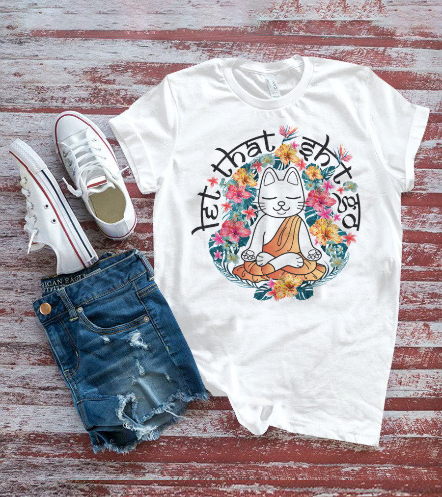 Cat Meditation Let That Sh*t Go Floral Peaceful Vibe T-Shirt