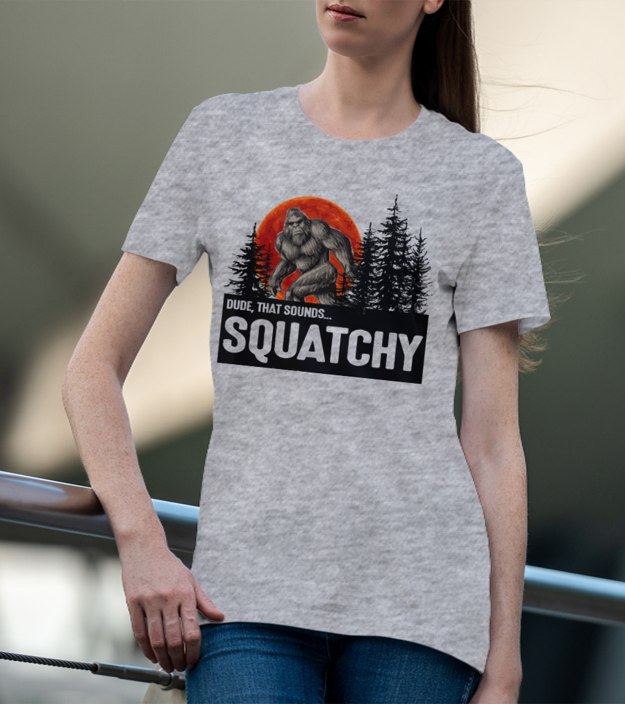 Dude That Sounds Squatchy Bigfoot Red Moon Forest T-Shirt