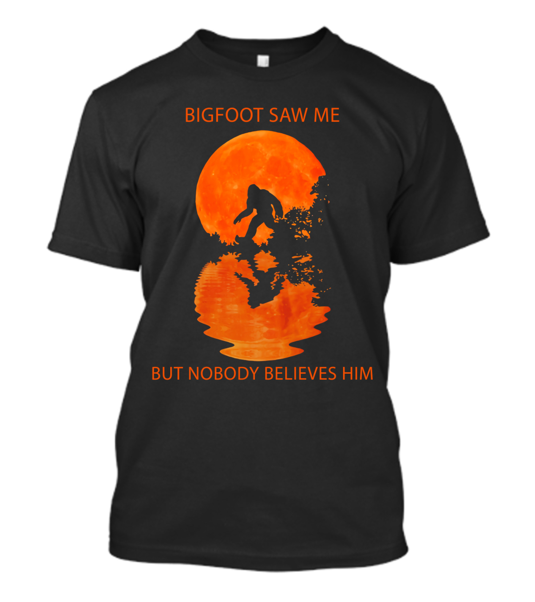 Bigfoot Saw Me But Nobody Believes Him Orange Moon Reflection T-Shirt
