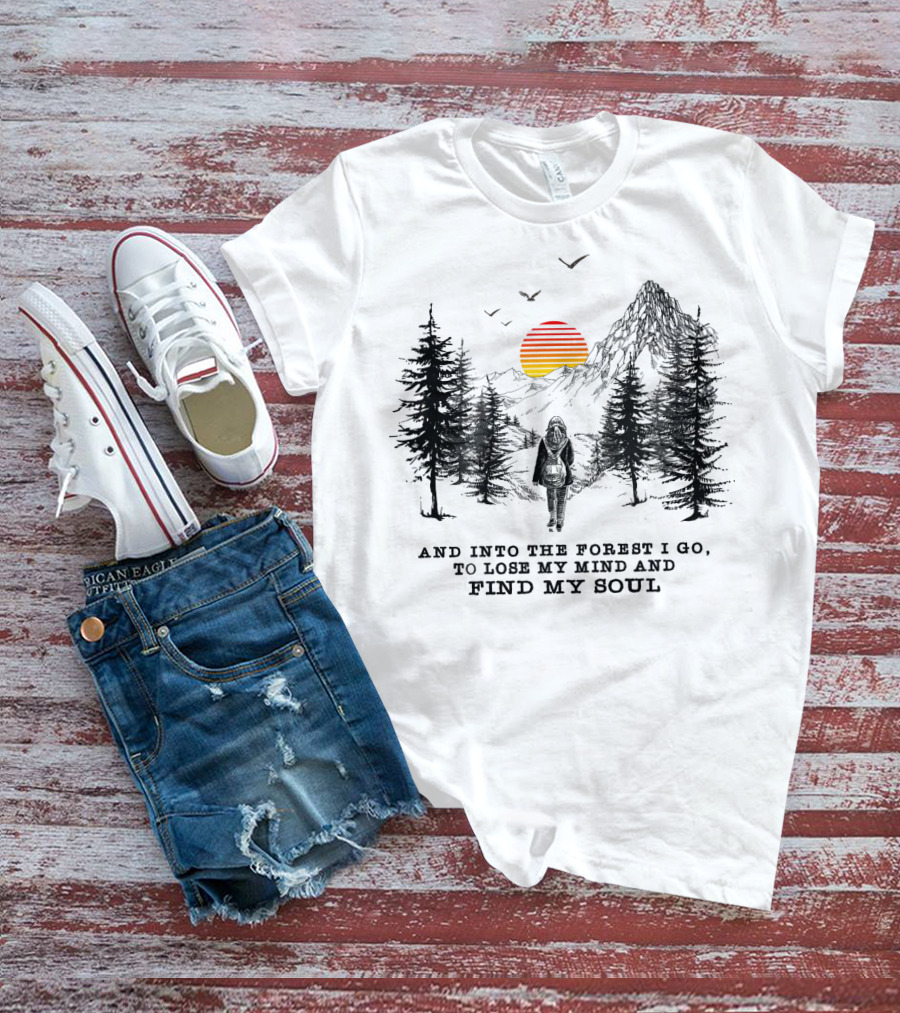 And Into The Forest I Go To Lose My Mind And Find My Soul Mountain Sunset T-Shirt