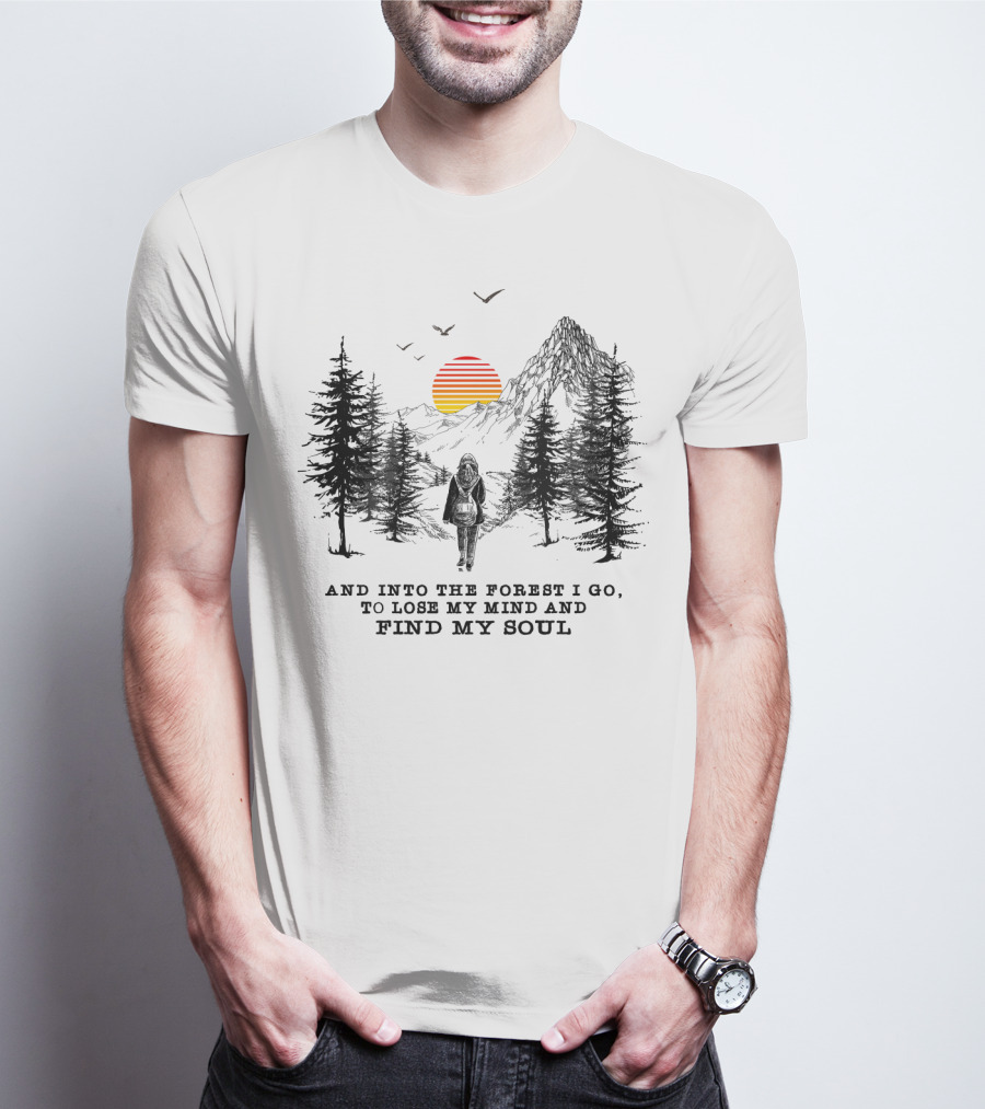 And Into The Forest I Go To Lose My Mind And Find My Soul Mountain Sunset T-Shirt