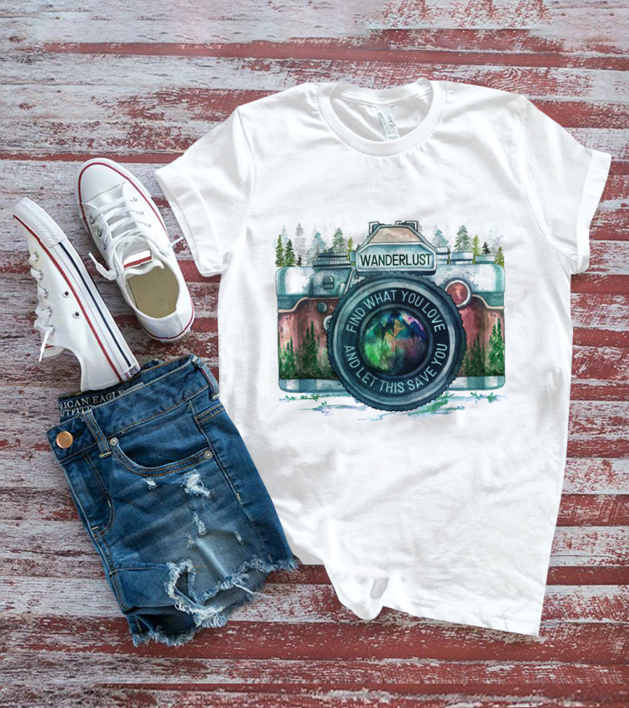 Wanderlust Camera Find What You Love And Let This Save You T-Shirt
