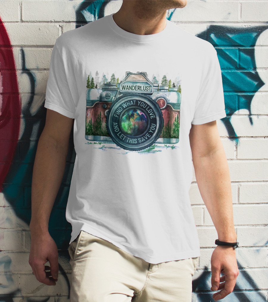 Wanderlust Camera Find What You Love And Let This Save You T-Shirt
