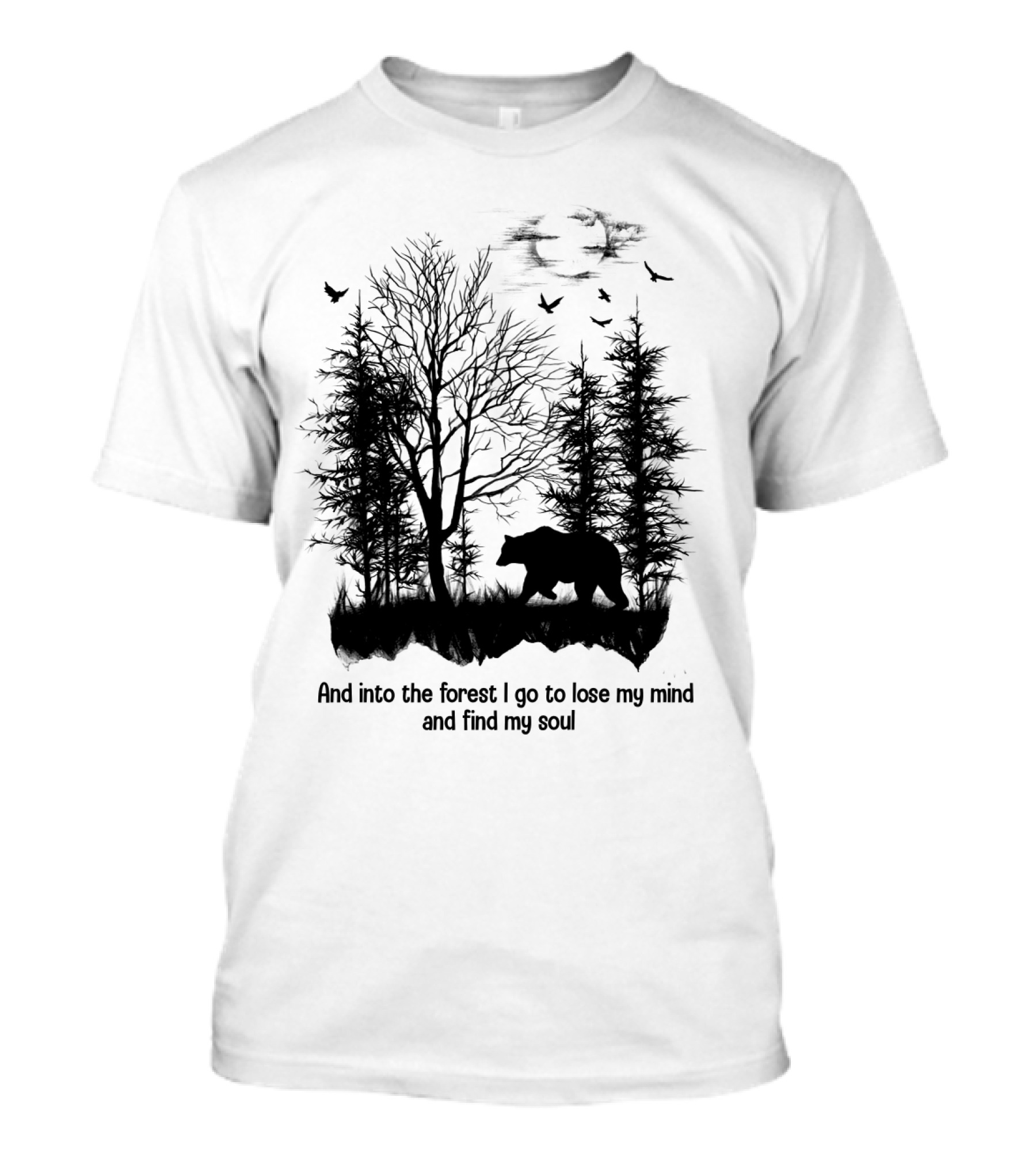 And Into The Forest I Go To Lose My Mind And Find My Soul Bear Trees Birds T-Shirt