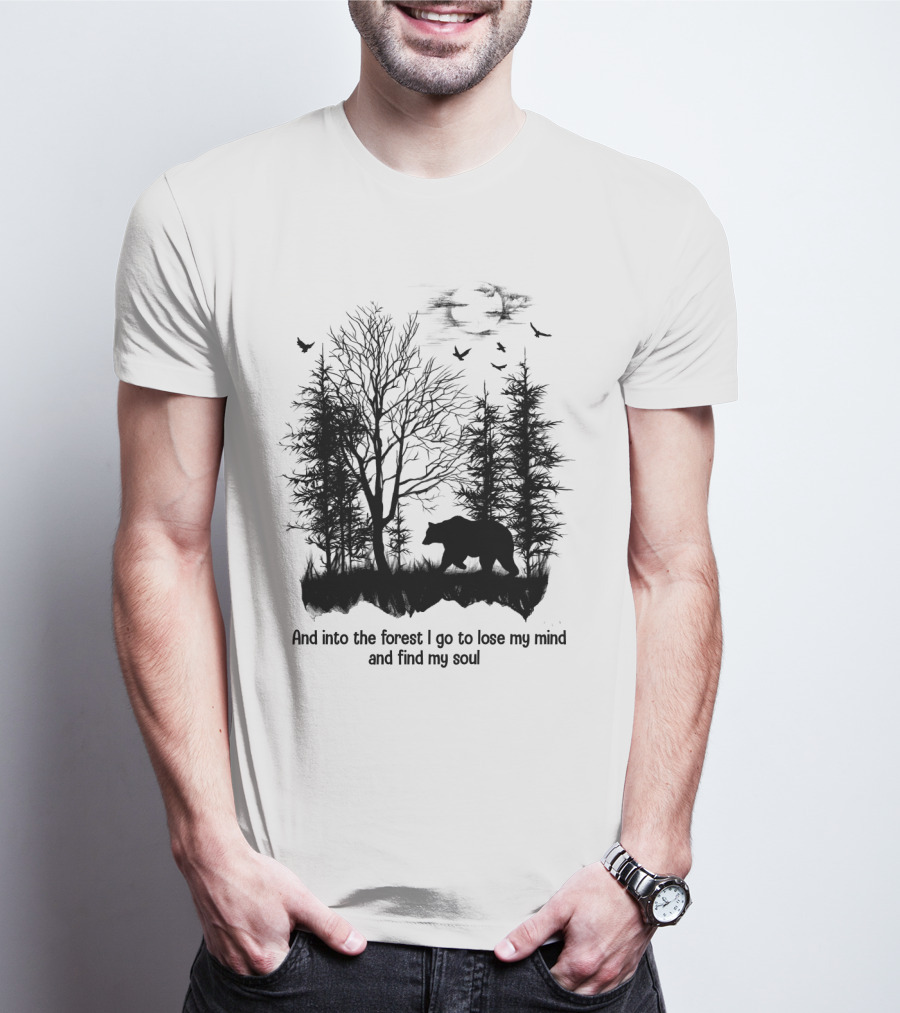 And Into The Forest I Go To Lose My Mind And Find My Soul Bear Trees Birds T-Shirt