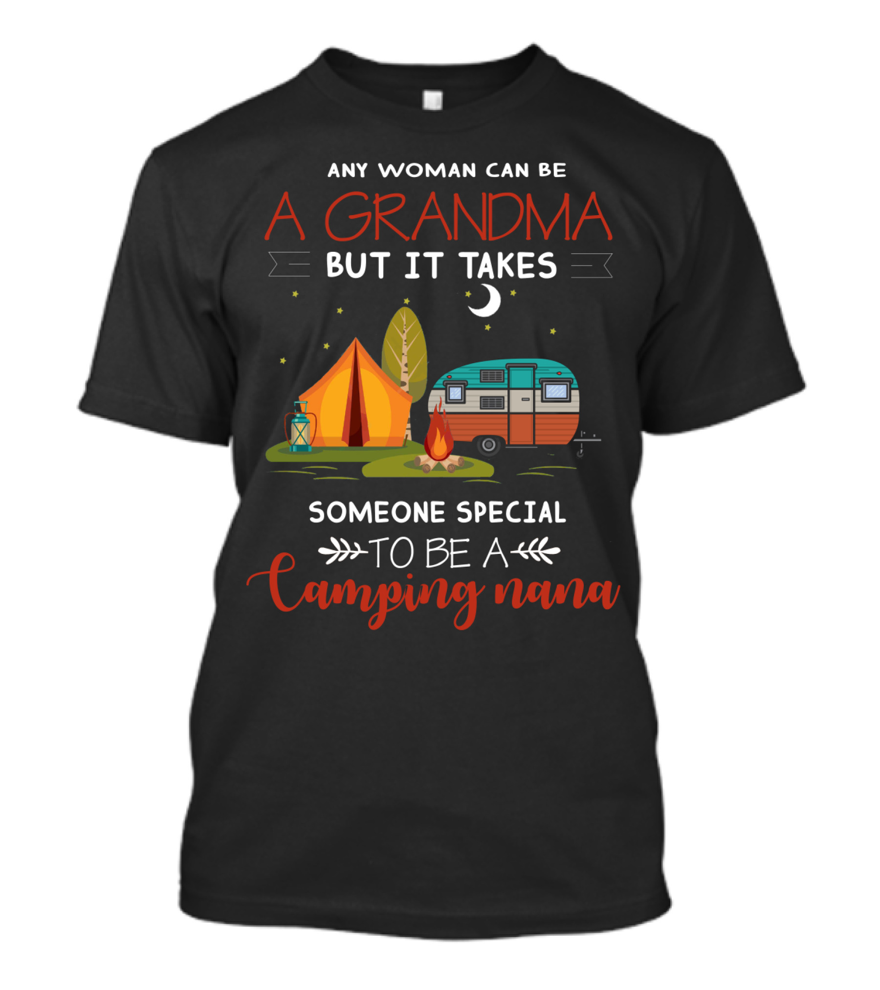 Any Woman Can Be A Grandma But It Takes Someone Special To Be A Camping Nana T-Shirt
