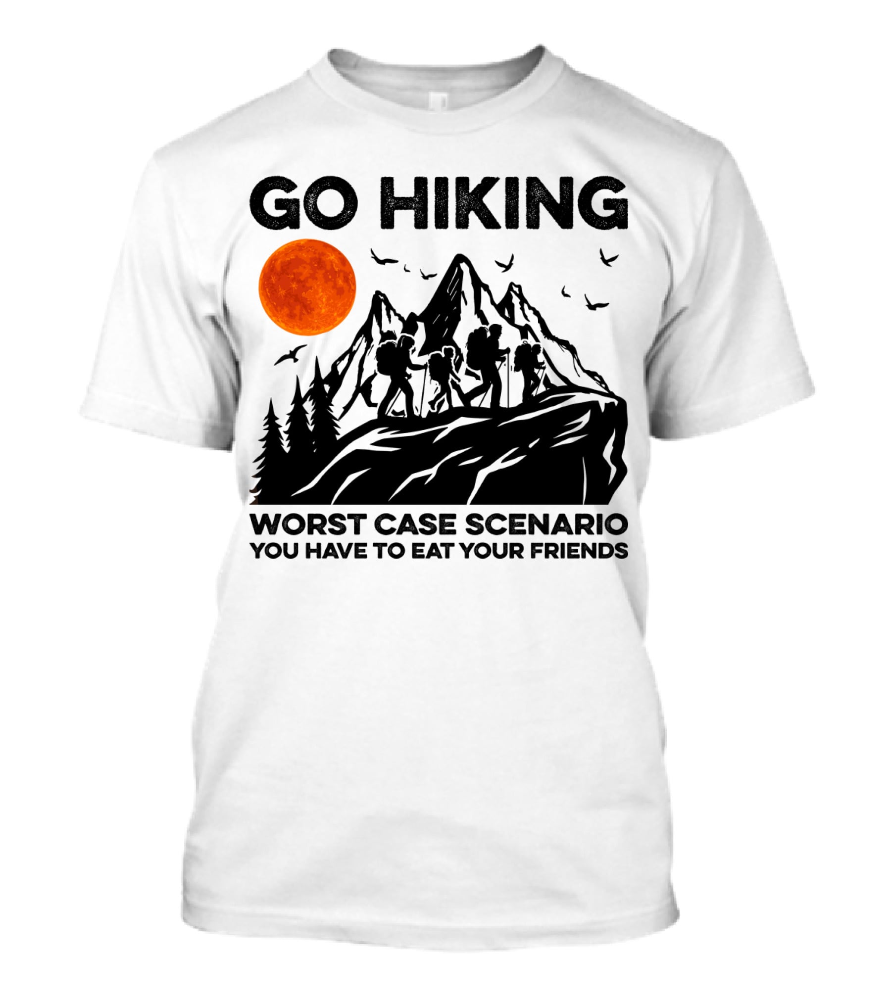 GO HIKING WORST CASE SCENARIO YOU HAVE TO EAT YOUR FRIENDS T-Shirt