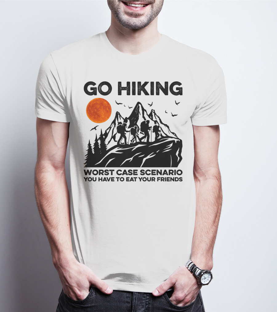 GO HIKING WORST CASE SCENARIO YOU HAVE TO EAT YOUR FRIENDS T-Shirt