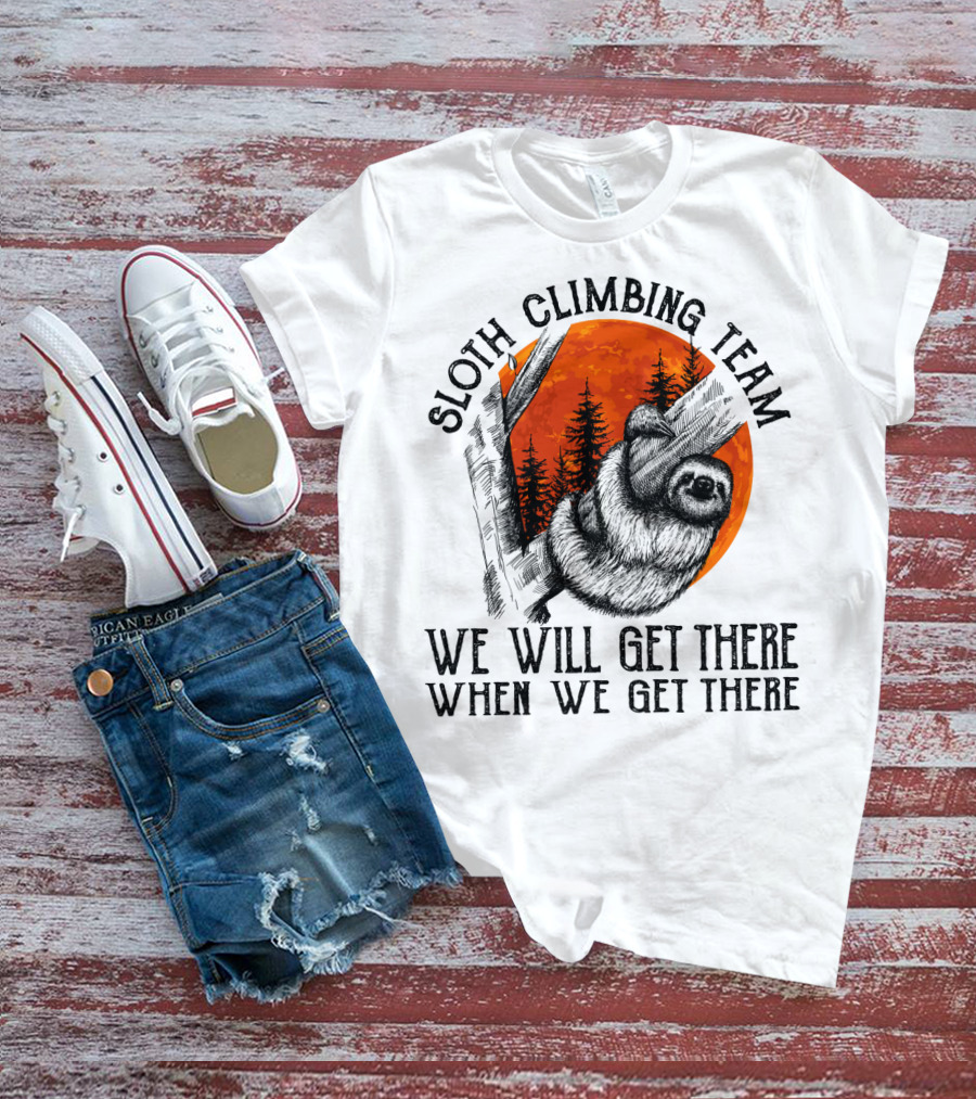 Sloth Climbing Team We Will Get There When We Get There T-Shirt