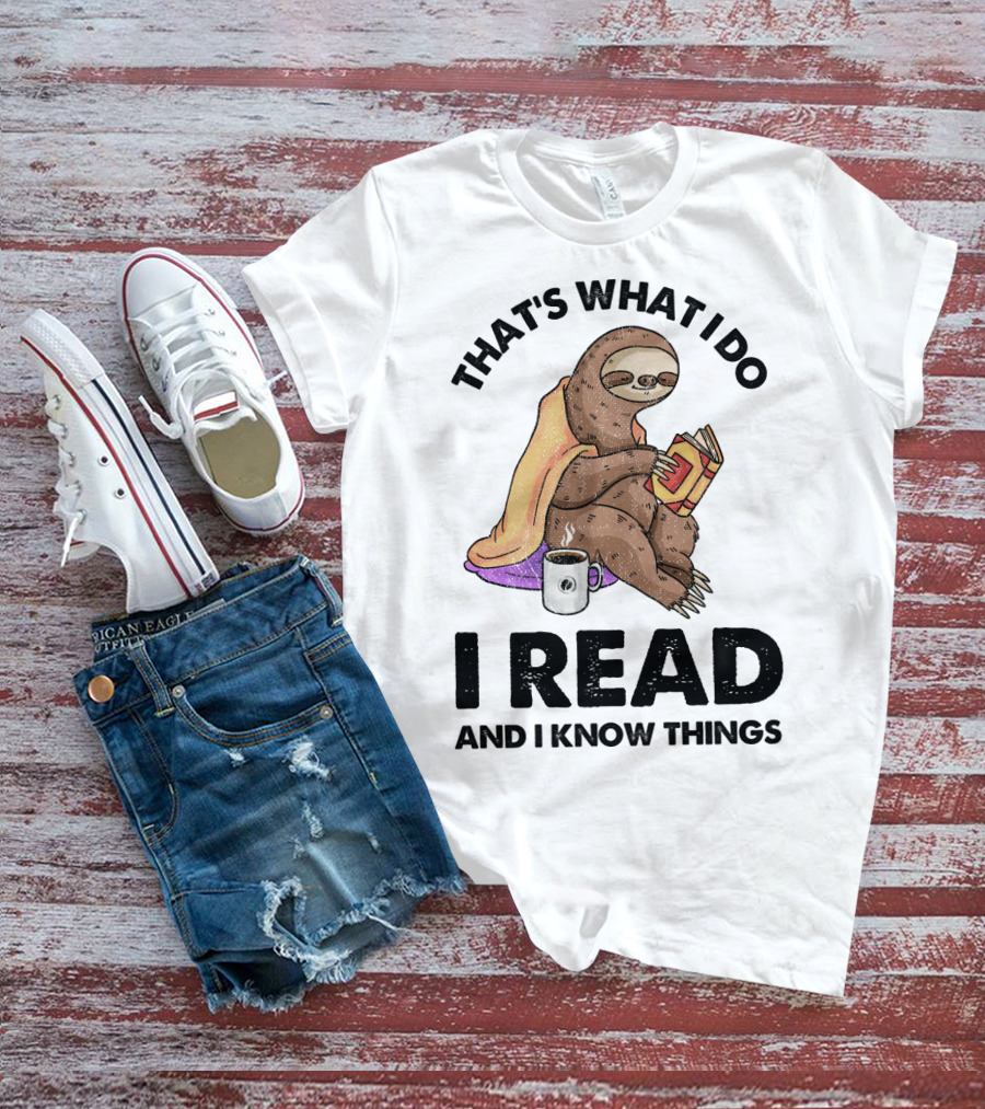 That's What I Do I Read And I Know Things Sloth T-Shirt