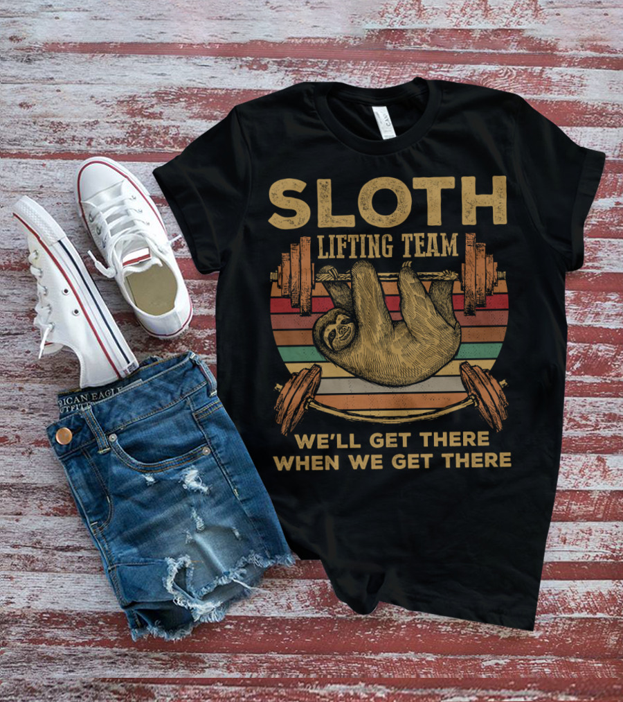 Sloth Lifting Team We'll Get There When We Get There T-Shirt