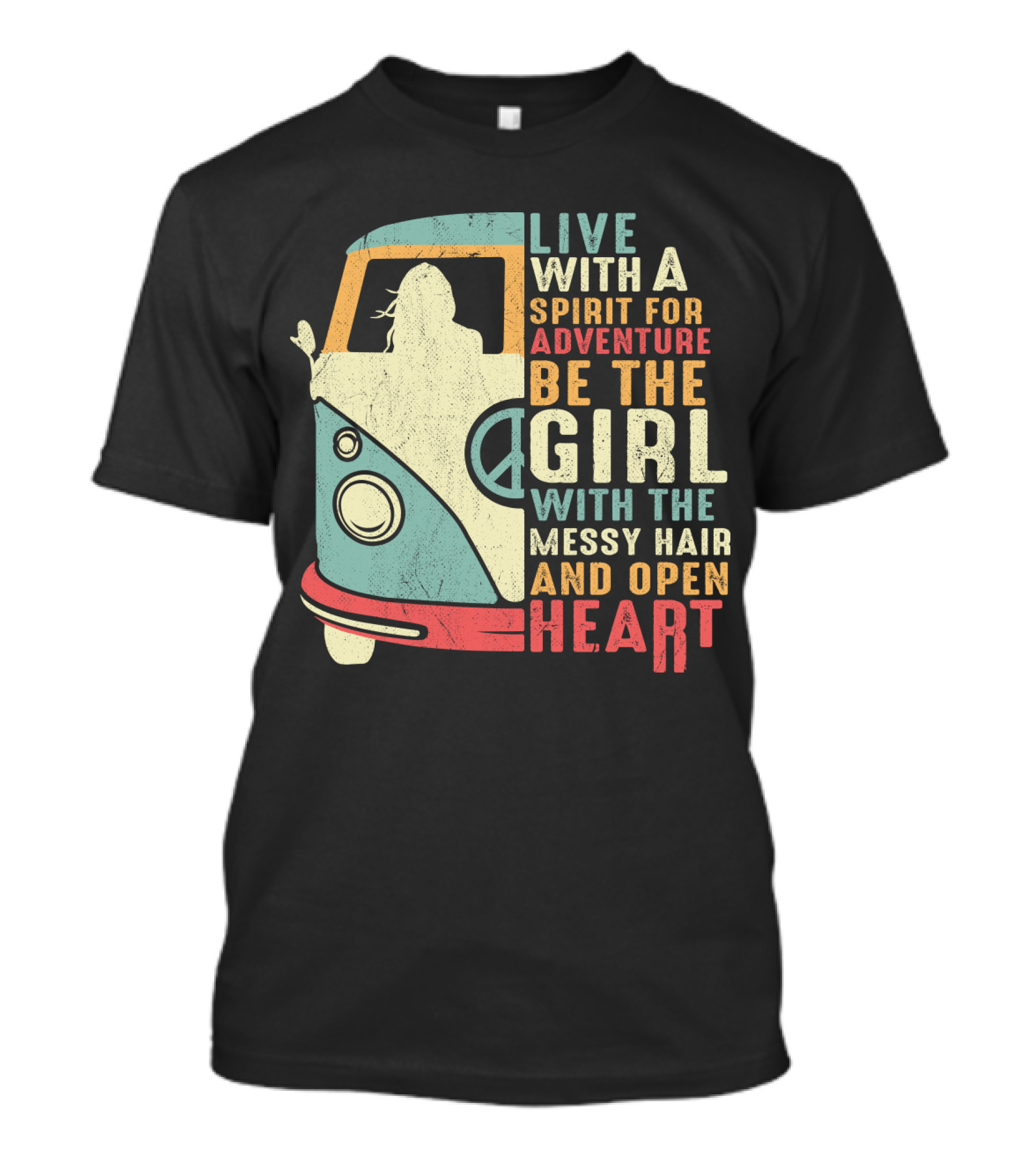 Live With A Spirit For Adventure Be The Girl With The Messy Hair And Open Heart T-Shirt