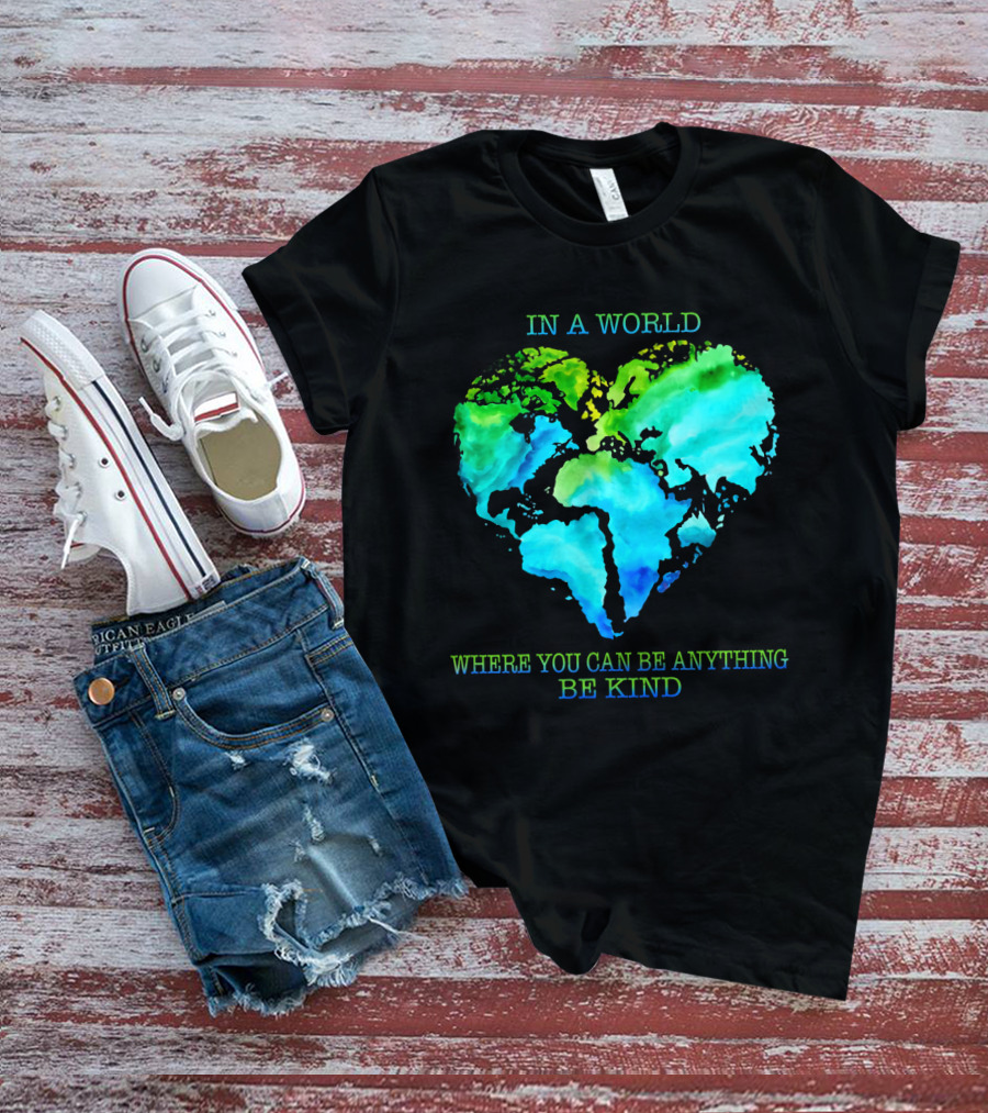 IN A WORLD WHERE YOU CAN BE ANYTHING BE KIND T-Shirt