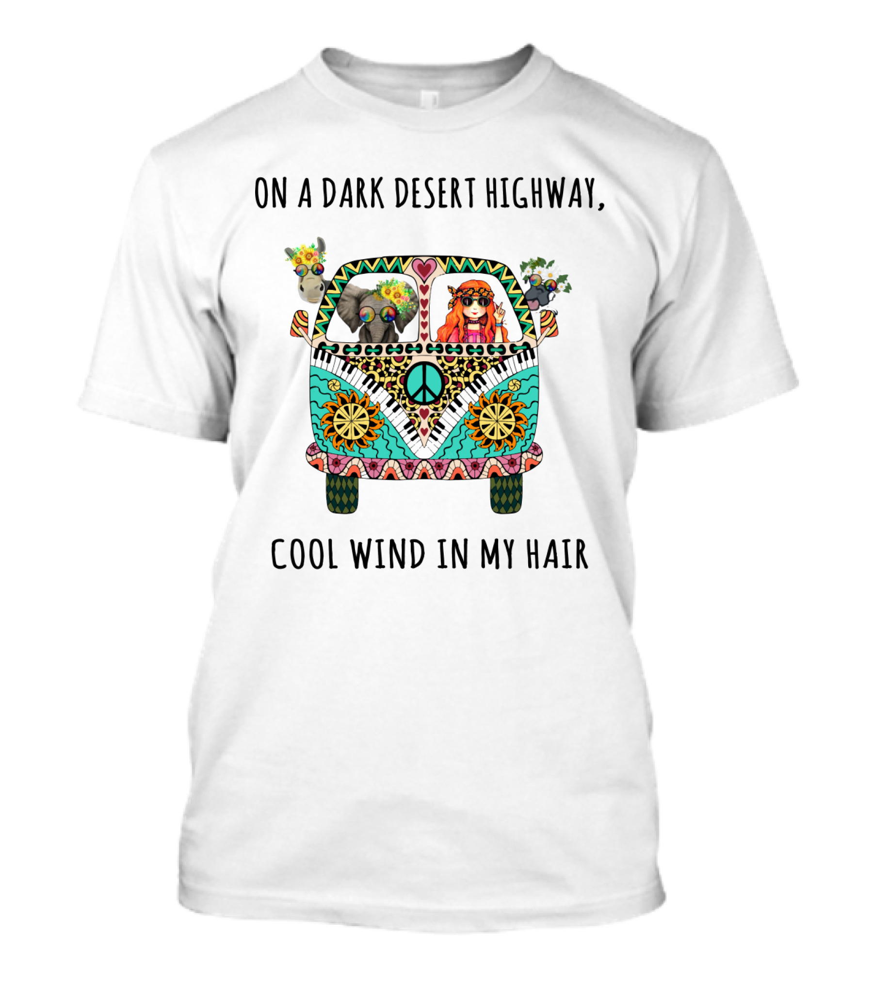 On A Dark Desert Highway Cool Wind In My Hair Peace Van With Animals And Hippie Girl T-Shirt