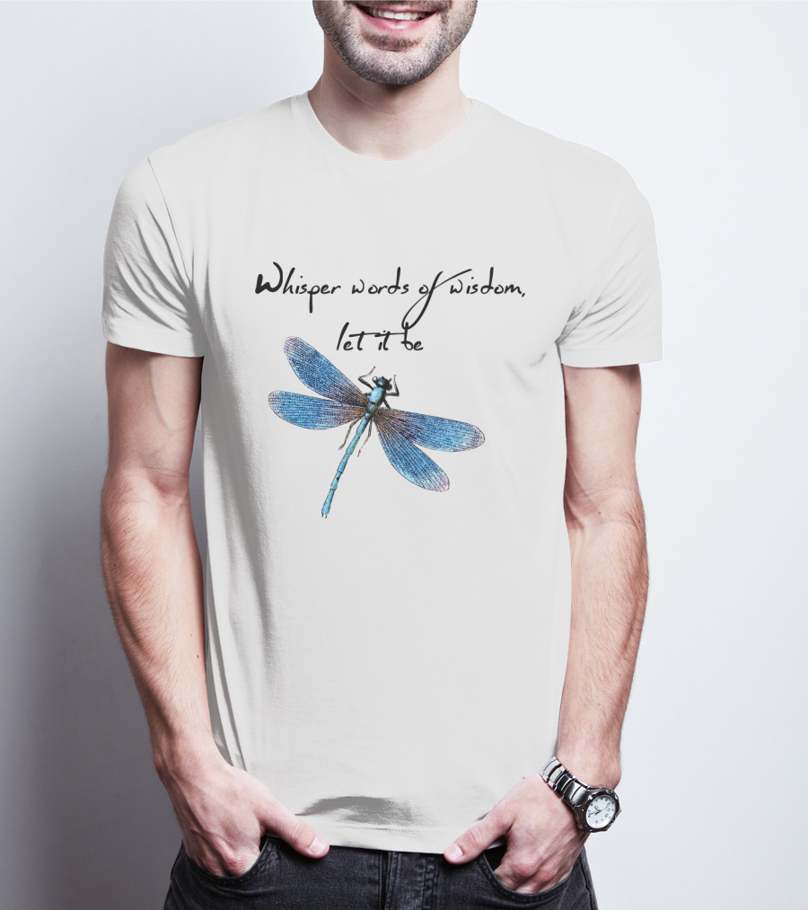 Whisper Words Of Wisdom Let It Be Dragonfly T-Shirt