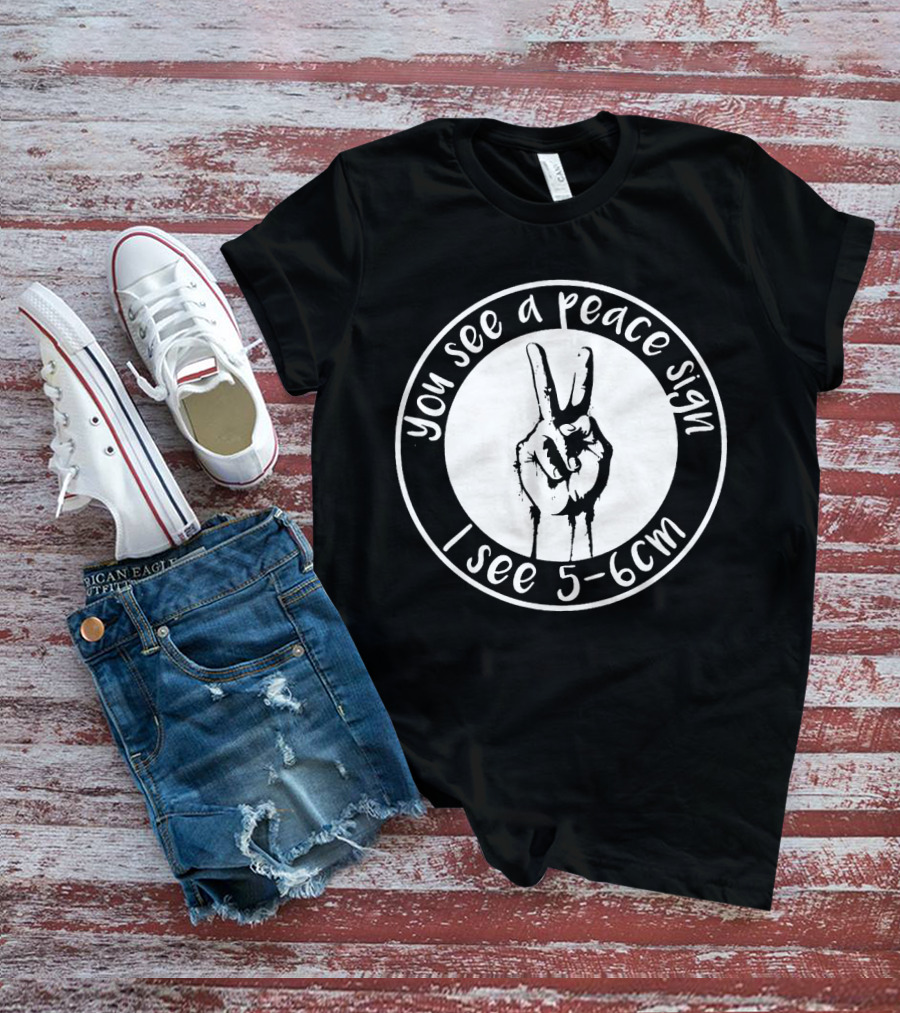You See A Peace Sign I See 5-6cm Hand Gesture In Circle T-Shirt