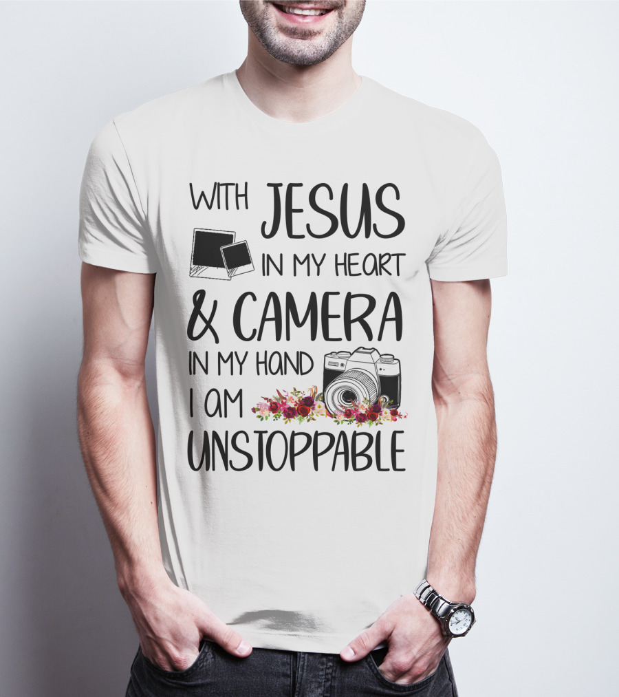 With Jesus In My Heart And Camera In My Hand I Am Unstoppable T-Shirt