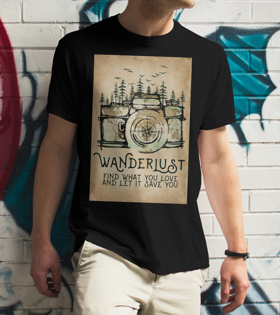 Wanderlust Camera Find What You Love And Let It Save You T-Shirt