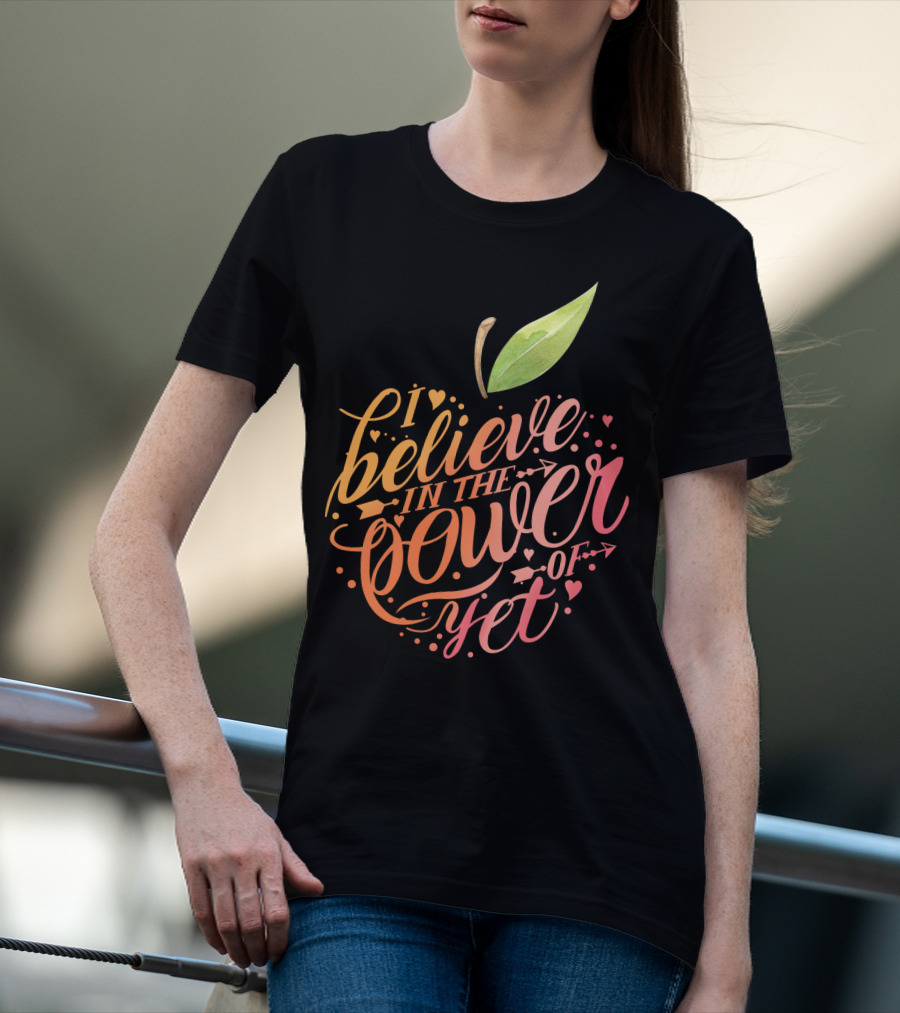 I Believe In The Power Of Yet Apple Typography With Heart Accents T-Shirt