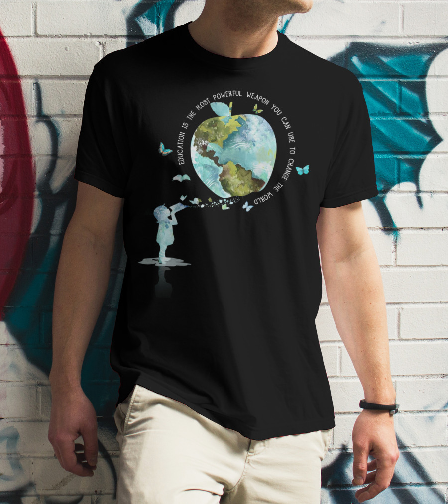 Education Is The Most Powerful Weapon You Can Use To Change The World T-Shirt