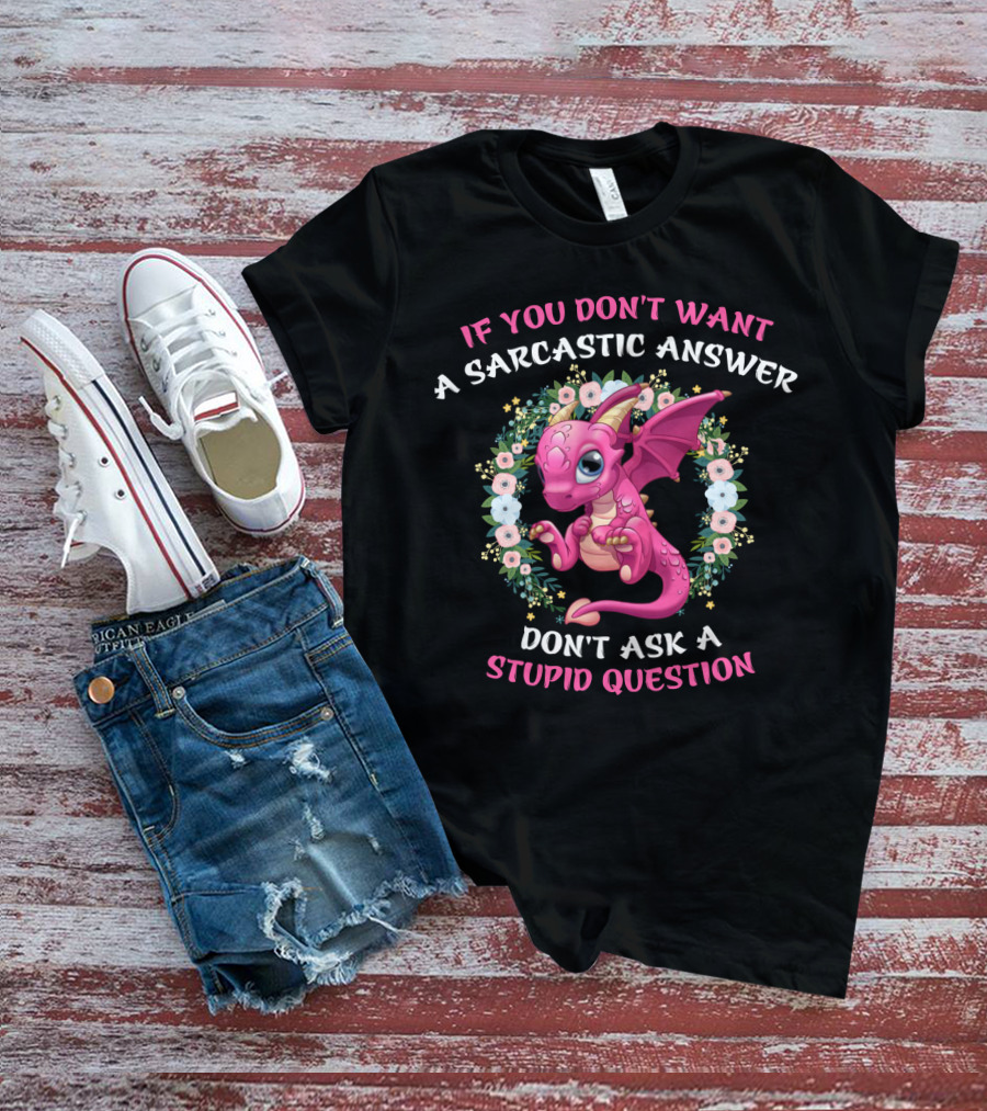 If You Don't Want A Sarcastic Answer Don't Ask A Stupid Question Pink Dragon Floral Wreath T-Shirt