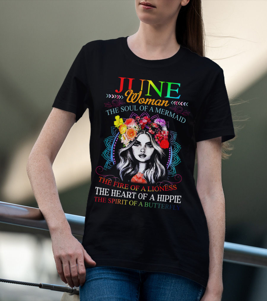JUNE Woman The Soul Of A Mermaid The Fire Of A Lioness The Heart Of A Hippie The Spirit Of A Butterfly T-Shirt