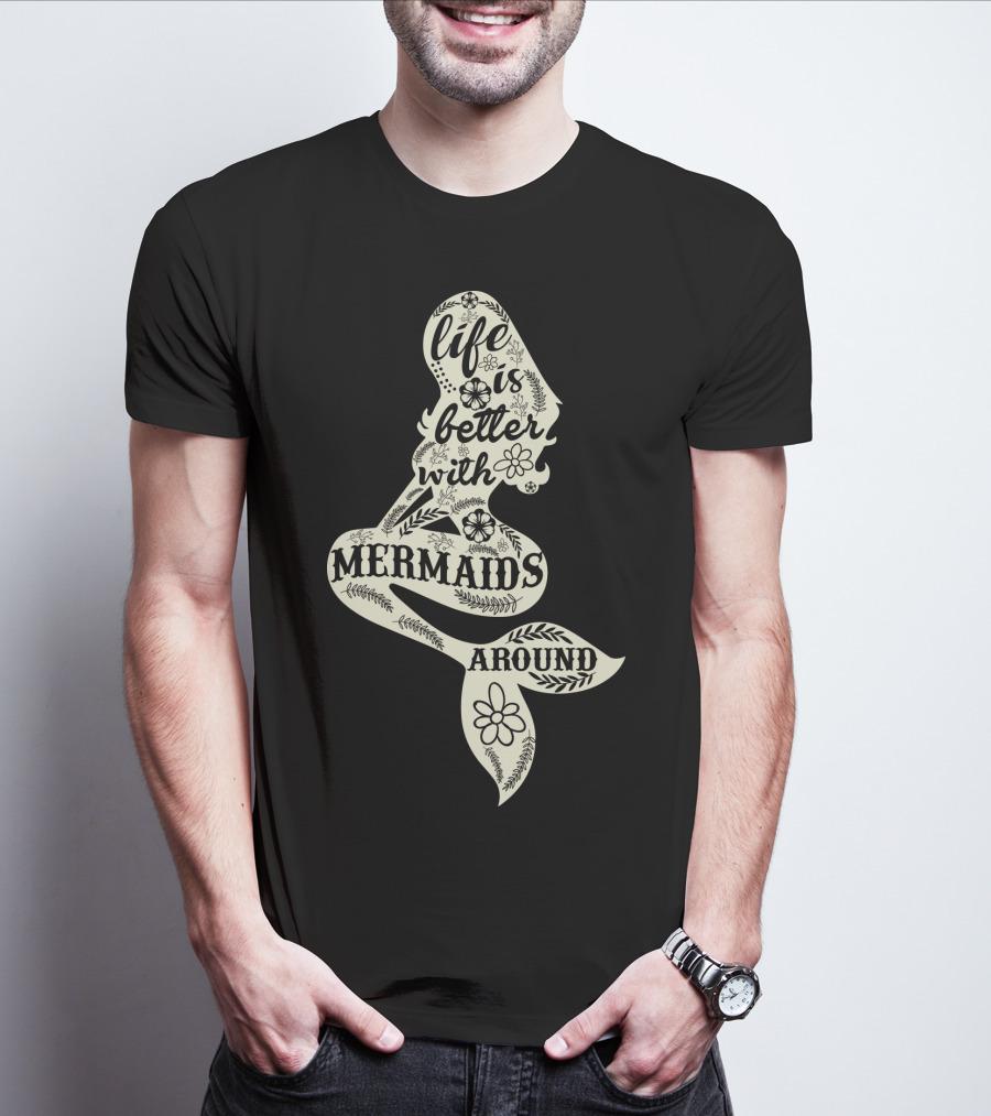 Life Is Better With Mermaids Around Floral Typography T-Shirt