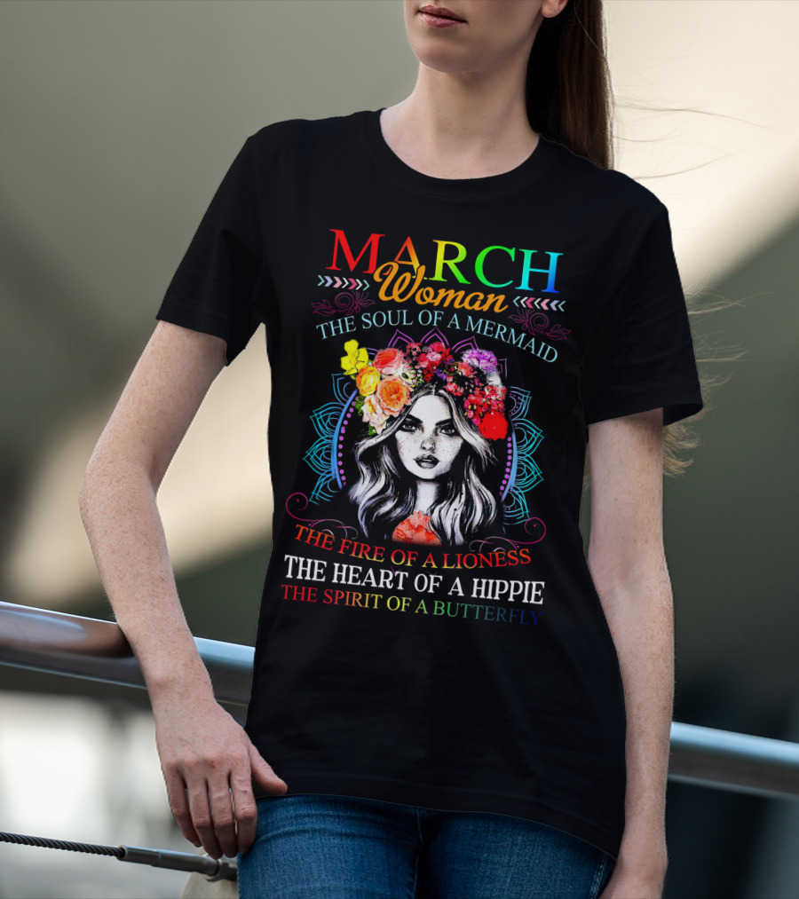 MARCH Woman The Soul Of A Mermaid The Fire Of A Lioness The Heart Of A Hippie The Spirit Of A Butterfly T-Shirt