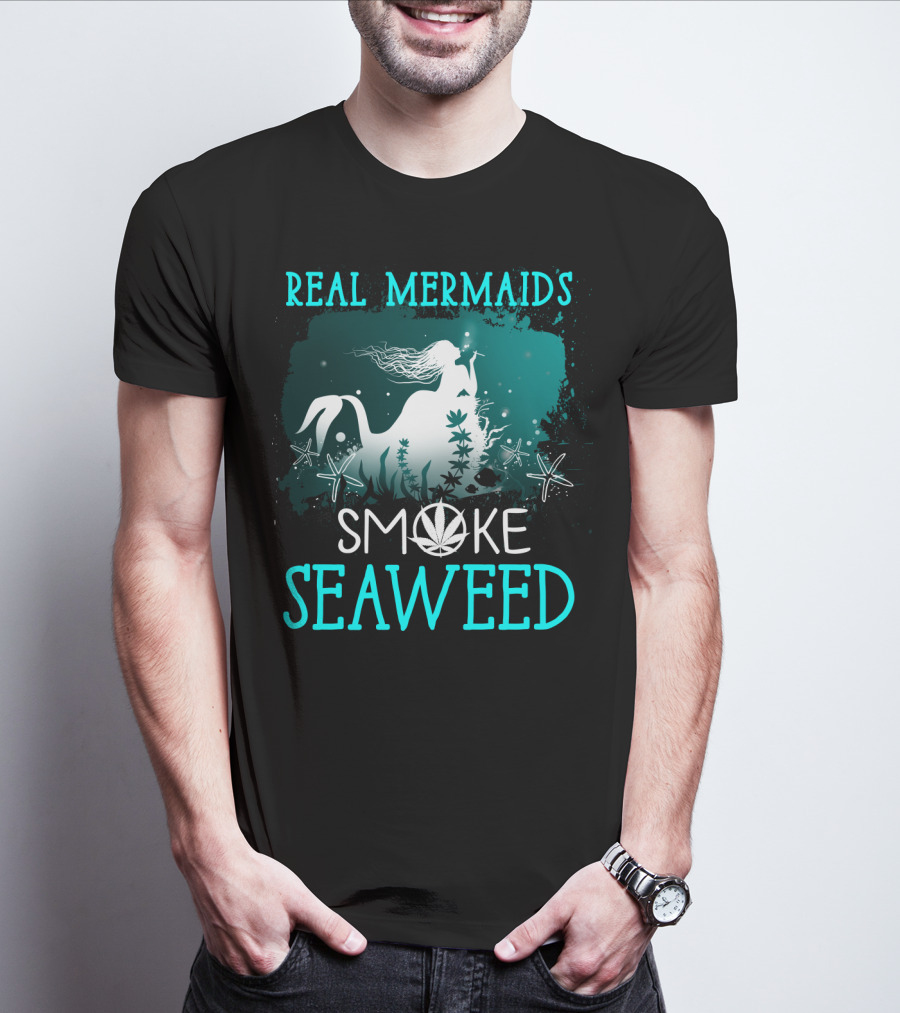 Real Mermaids Smoke Seaweed With Starfish And Cannabis T-Shirt