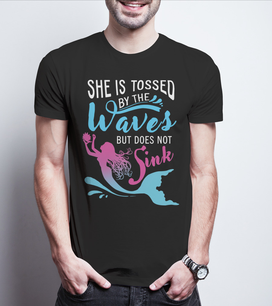 She Is Tossed By The Waves But Does Not Sink Mermaids T-Shirt