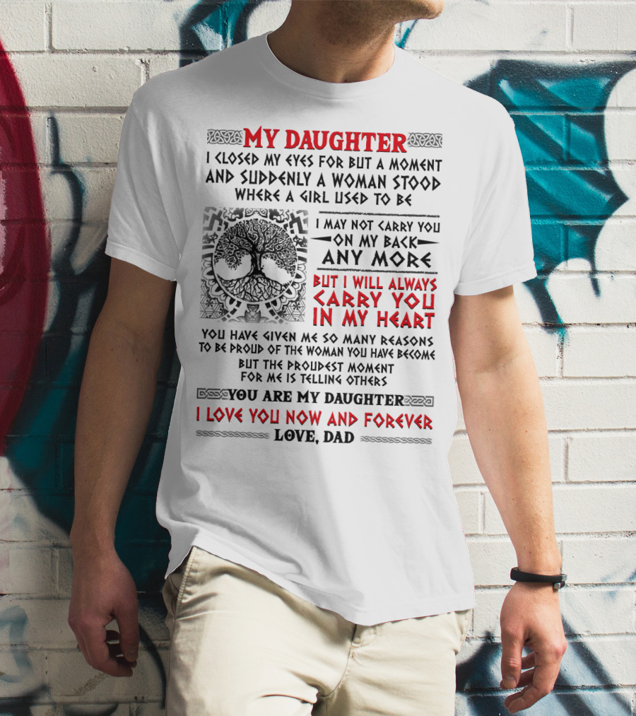 My Daughter I Closed My Eyes I Will Always Carry You In My Heart Love Dad T-Shirt