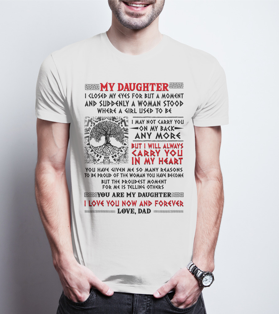 My Daughter I Closed My Eyes I Will Always Carry You In My Heart Love Dad T-Shirt