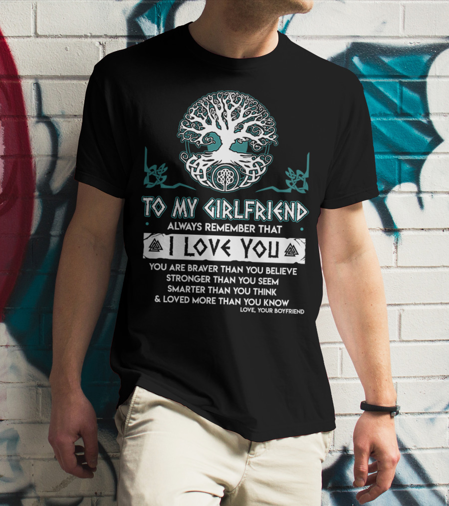 To My Girlfriend Always Remember That I Love You Tree Of Life Love Your Boyfriend T-Shirt