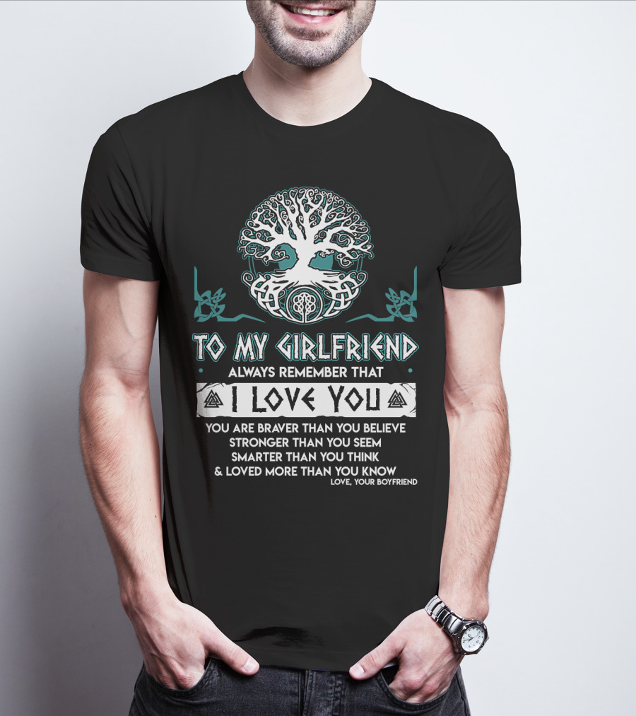 To My Girlfriend Always Remember That I Love You Tree Of Life Love Your Boyfriend T-Shirt