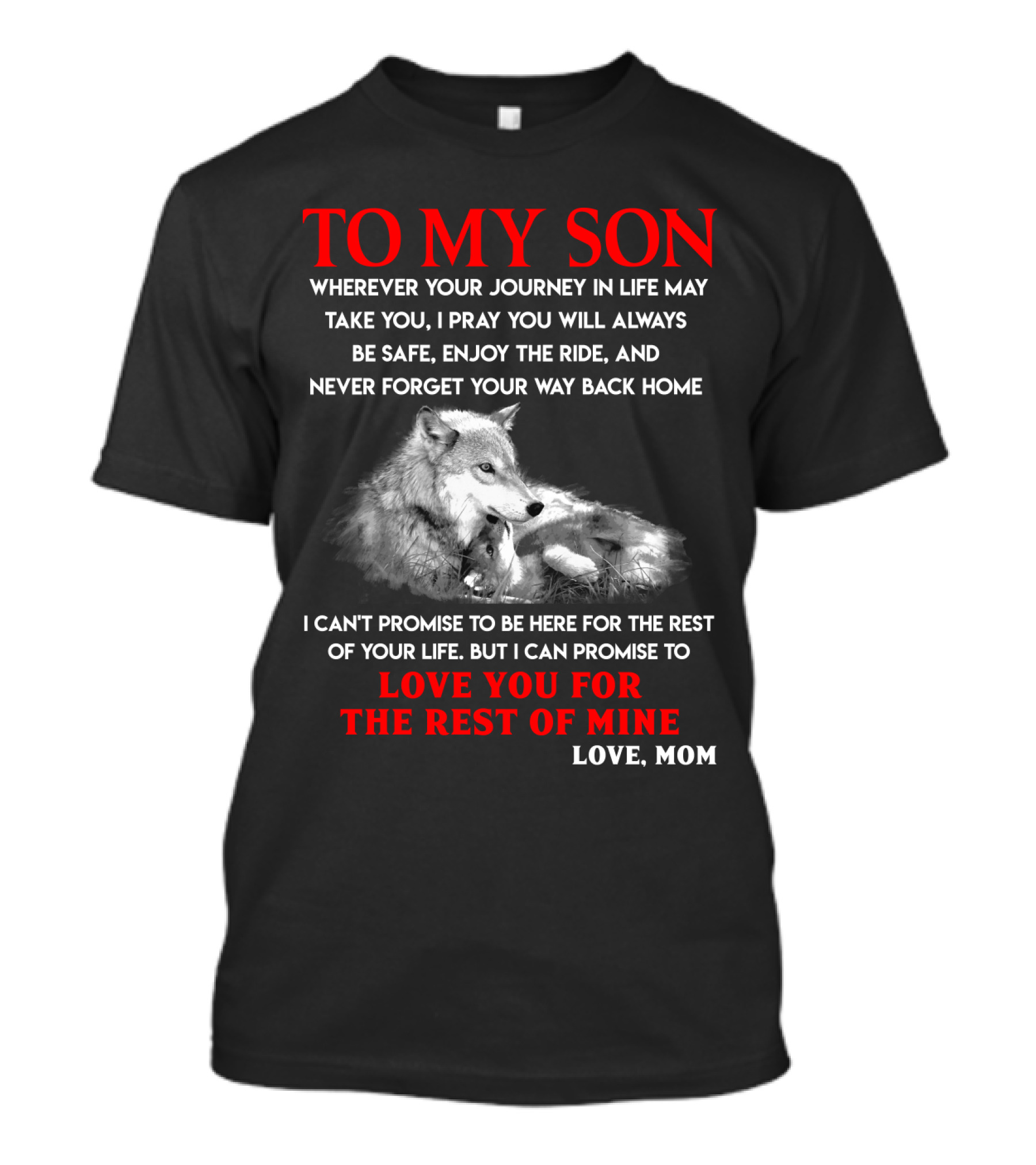 To My Son Love You For The Rest Of Mine Love Mom Wolf Journey In Life T-Shirt