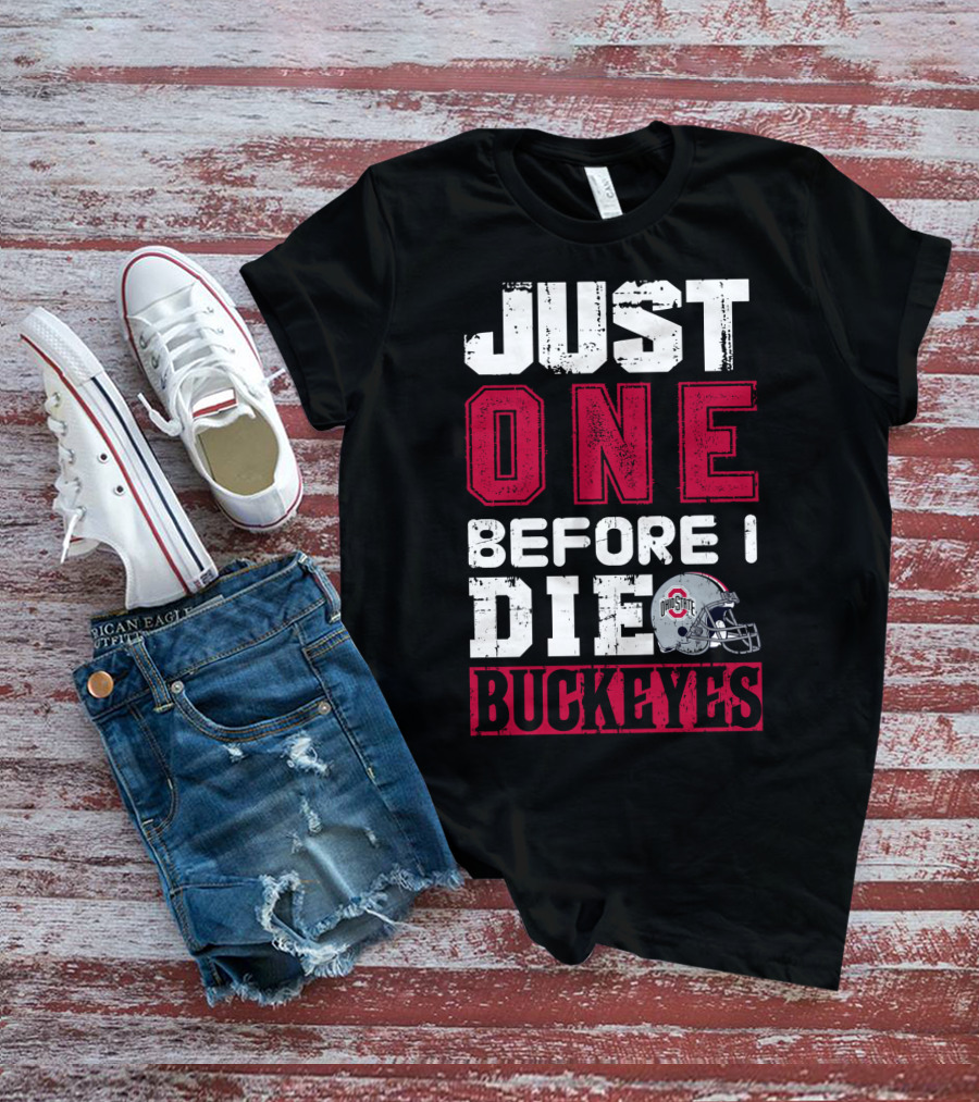 Just One Before I Die Ohio State Buckeyes T-Shirt