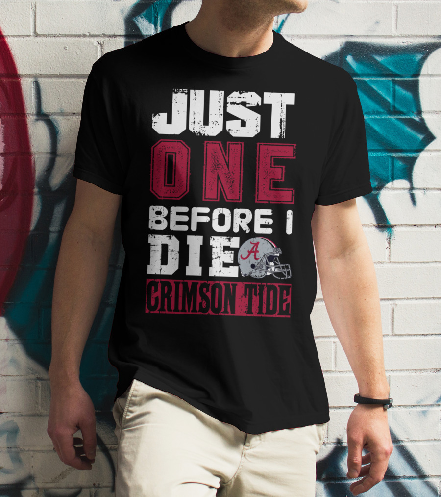 Just One Before I Die Crimson Tide Alabama T-Shirt