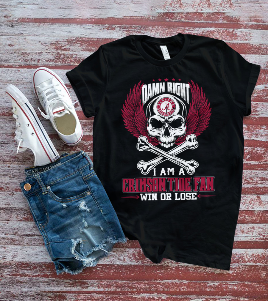 Damn Right I Am A Crimson Tide Fan Win Or Lose Alabama Crimson Tide T-Shirt