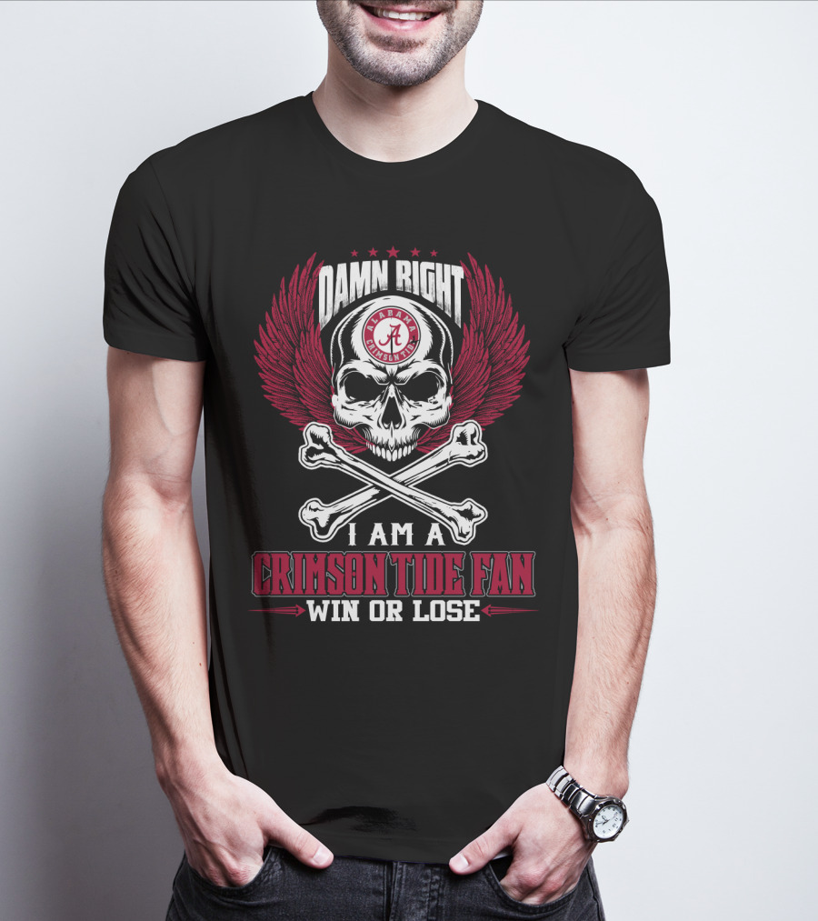 Damn Right I Am A Crimson Tide Fan Win Or Lose Alabama Crimson Tide T-Shirt