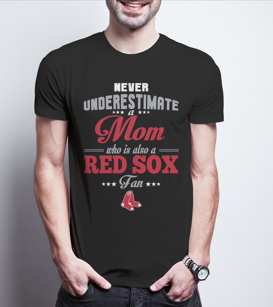 Never Underestimate A Mom Who Is Also A Red Sox Fan T-Shirt
