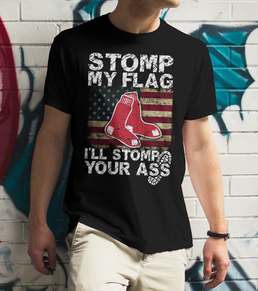 Stomp My Flag I'll Stomp Your Ass Boston Red Sox American Flag Socks T-Shirt