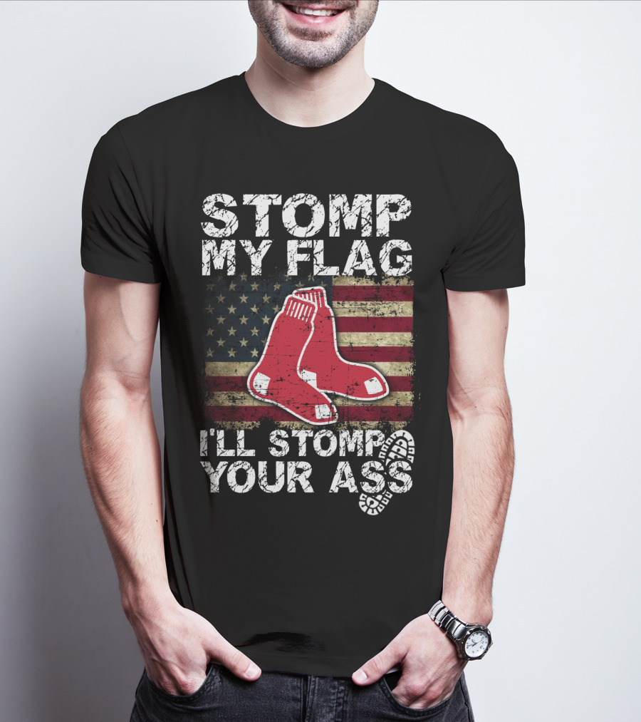 Stomp My Flag I'll Stomp Your Ass Boston Red Sox American Flag Socks T-Shirt