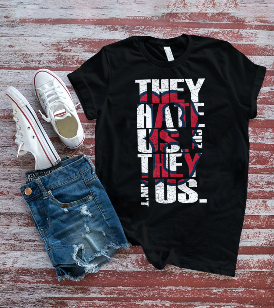 They Hate Us 'Cause They Ain't Us Boston Red Sox T-Shirt