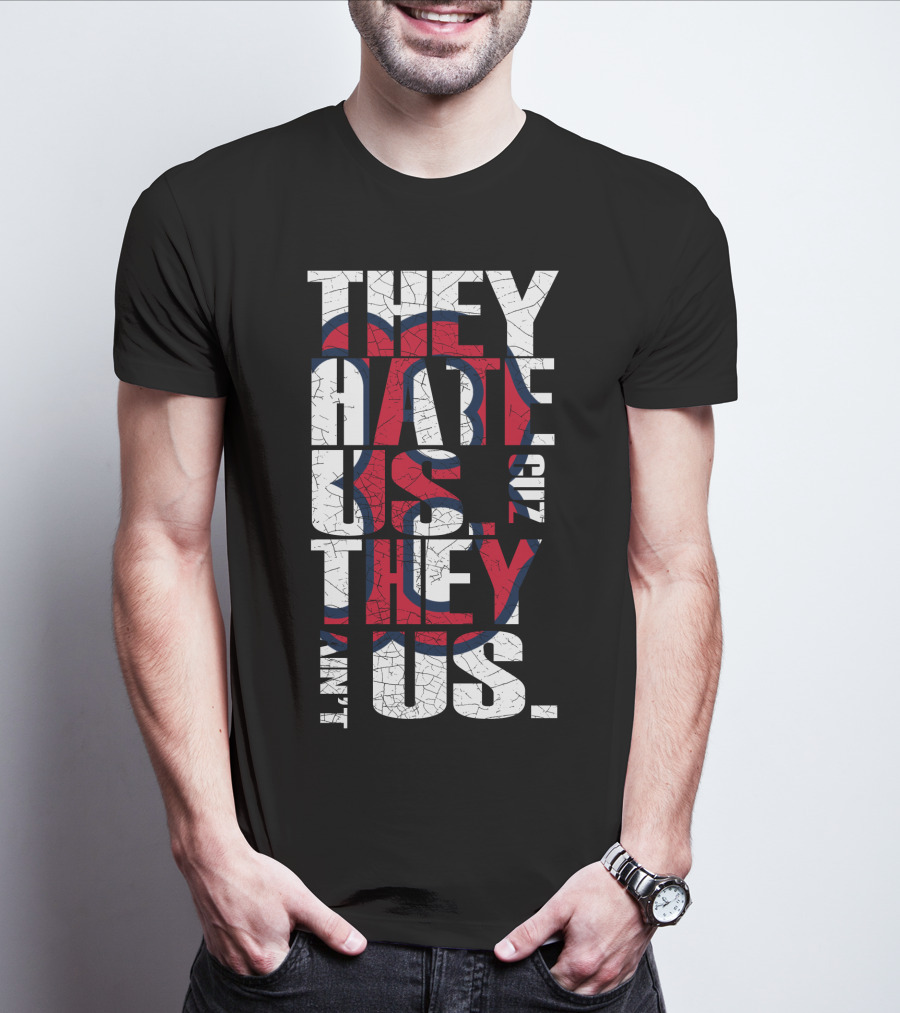 They Hate Us 'Cause They Ain't Us Boston Red Sox T-Shirt