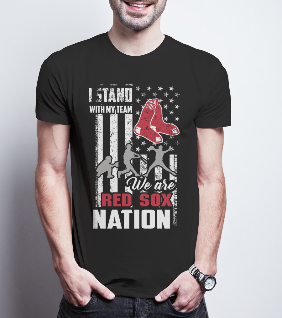 I Stand With My Team We Are Boston Red Sox Nation T-Shirt