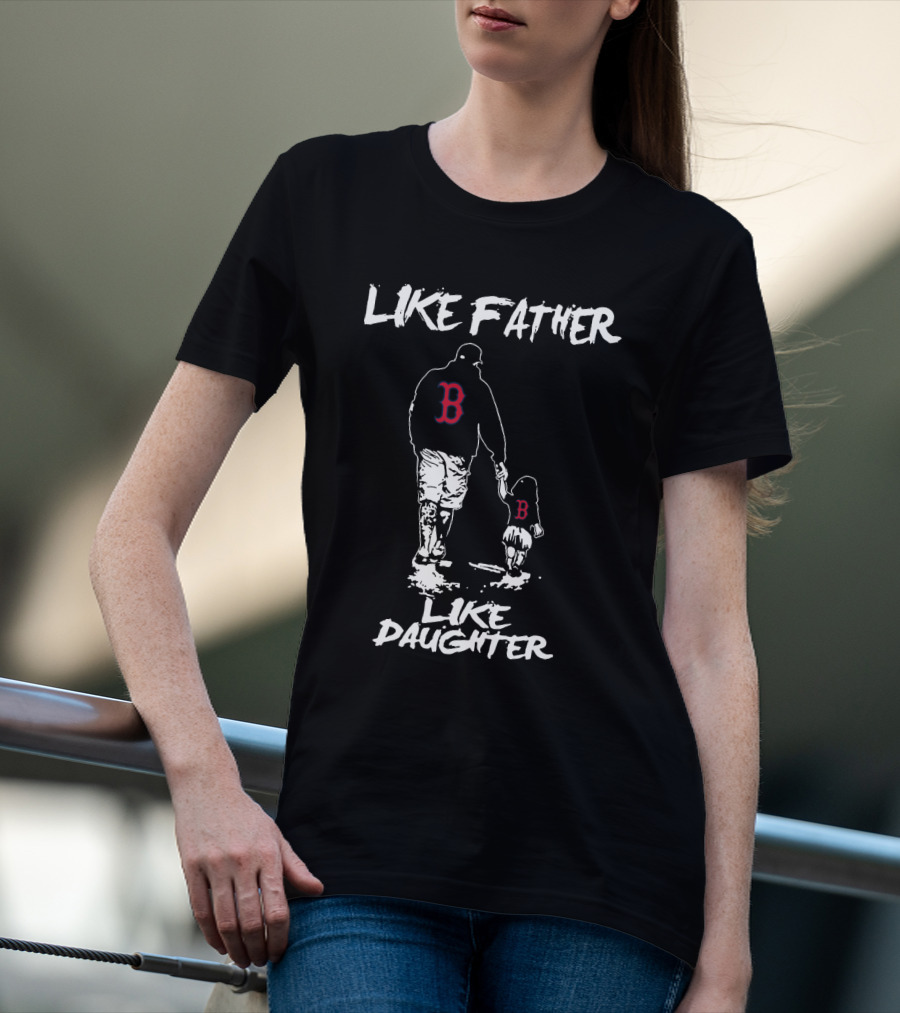 Like Father Like Daughter Boston Red Sox T-Shirt