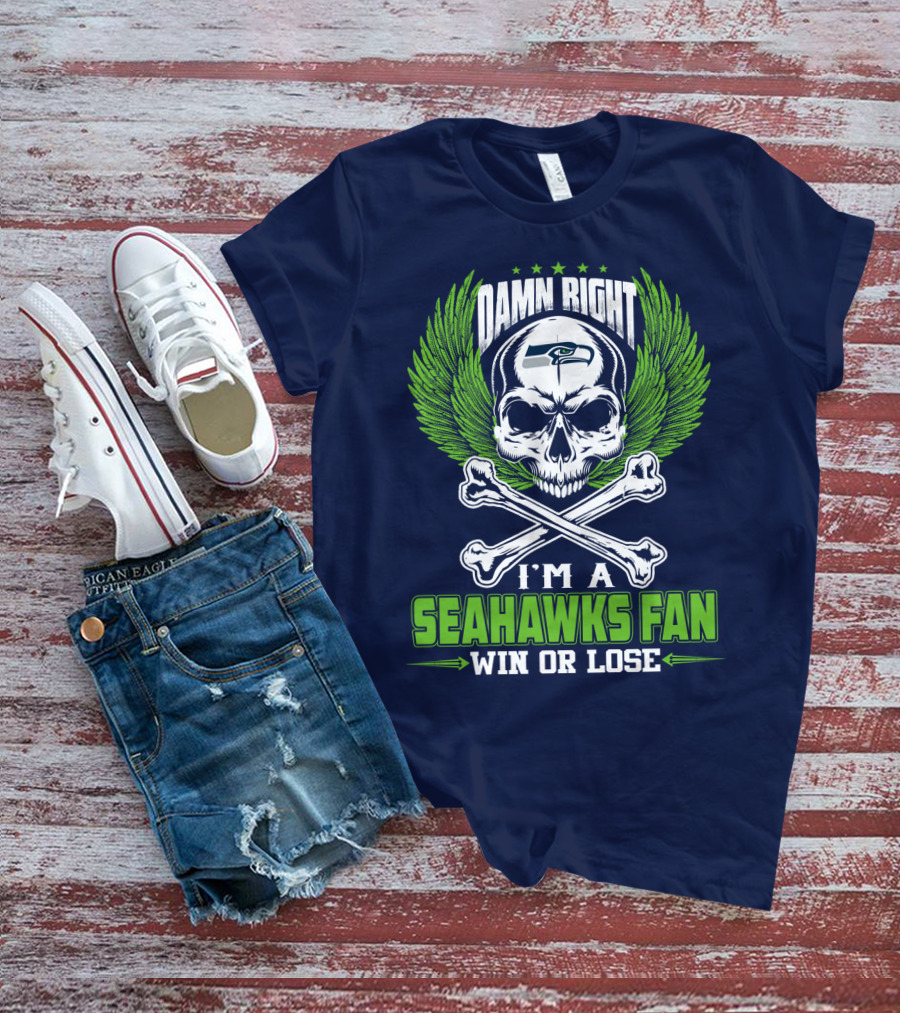 Damn Right I'm A Seahawks Fan Win Or Lose Seattle Seahawks T-Shirt