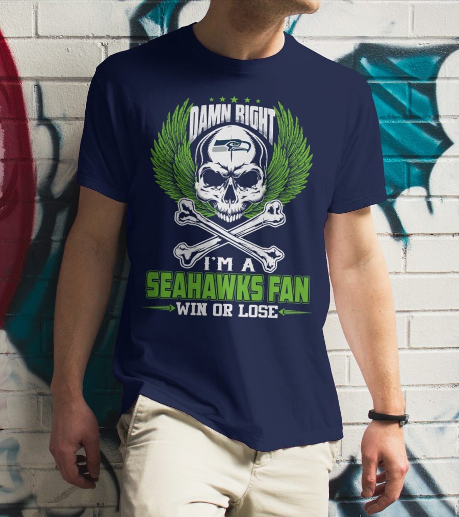 Damn Right I'm A Seahawks Fan Win Or Lose Seattle Seahawks T-Shirt